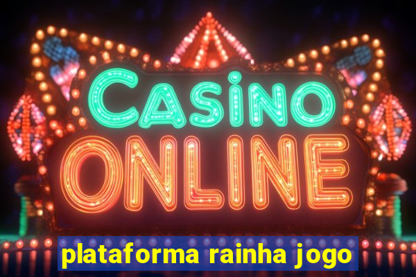 plataforma rainha jogo